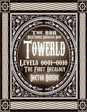 Cover of the book Towerld Levels 0001-0010: The First Decalogy by Sandra D Halpenny
