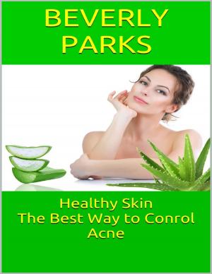 Cover of the book Healthy Skin: The Best Way to Conrol Acne by Susan Hart