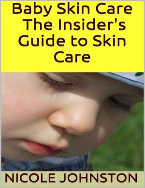 Cover of the book Baby Skin Care: The Insider's Guide to Skin Care by James Horner