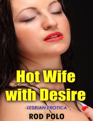 Cover of the book Hot Wife With Desire (Lesbian Erotica) by Art Zegelaar