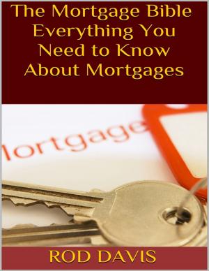 Cover of the book The Mortgage Bible: Everything You Need to Know About Mortgages by Joe Correa CSN