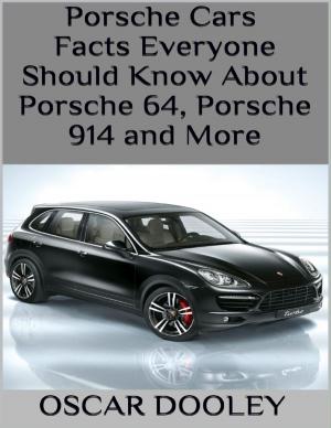 Cover of the book Porsche Cars: Facts Everyone Should Know About Porsche 64, Porsche 914 and More by Carol Robeson