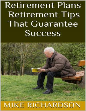 Cover of the book Retirement Plans: Retirement Tips That Guarantee Success by Yolandie Mostert