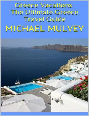 Cover of the book Greece Vacations: The Ultimate Greece Travel Guide by John Triggerfish