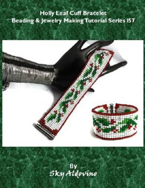 Cover of the book Holly Leaf Cuff Bracelet Beading & Jewelry Making Tutorial Series I57 by Helen Hickok
