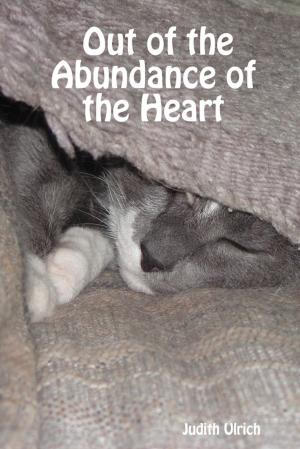 bigCover of the book Out of the Abundance of the Heart by 