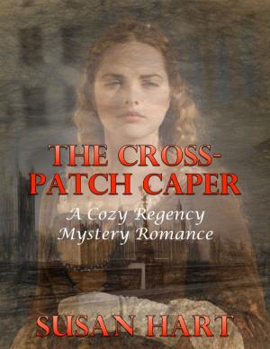 Cover of the book The Cross Patch Caper: A Cozy Regency Mystery Romance by Joel David Kilgore