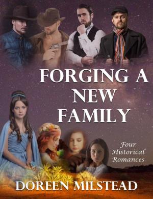 Book cover of Forging a New Family: Four Historical Romances