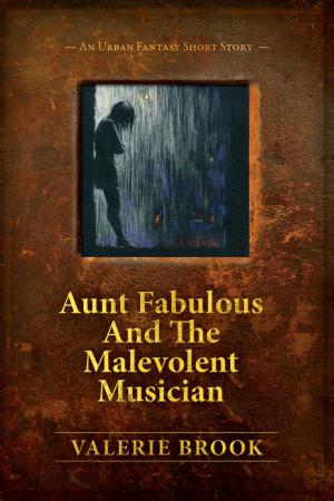 Cover of the book Aunt Fabulous And The Malevolent Musician by Valerie Brook