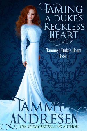 Cover of the book Taming a Duke's Reckless Heart by Tammy Andresen