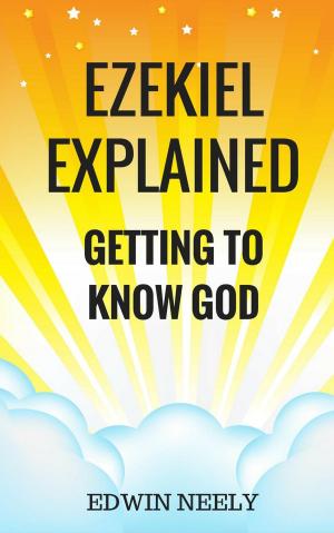 Cover of the book Ezekiel Explained - Getting to Know God by JOHN TERRELL