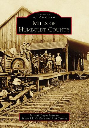 Cover of the book Mills of Humboldt County by Kent Whitaker, USS Alabama Battleship Memorial Park