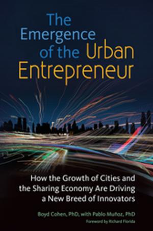 Cover of the book The Emergence of the Urban Entrepreneur: How the Growth of Cities and the Sharing Economy Are Driving a New Breed of Innovators by Karen Williams