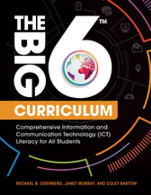 Cover of the book The Big6 Curriculum: Comprehensive Information and Communication Technology (ICT) Literacy for All Students by 