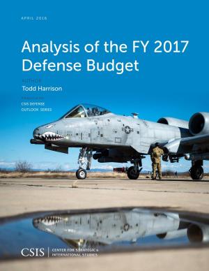 Cover of the book Analysis of the FY 2017 Defense Budget by Robert A. Lamb, Sadika Hameed, Kathryn Mixon