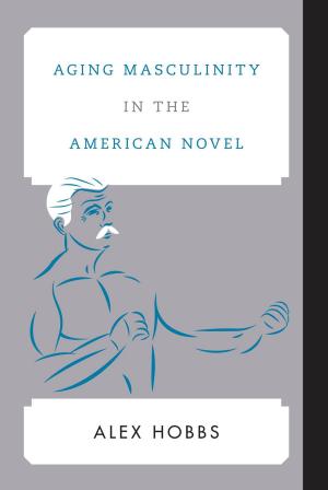 Cover of the book Aging Masculinity in the American Novel by 