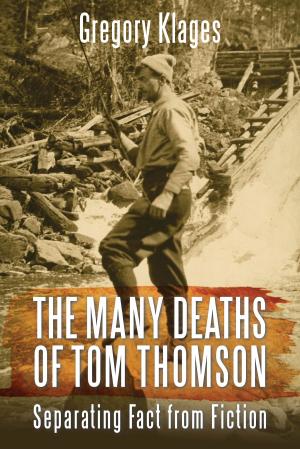 Cover of the book The Many Deaths of Tom Thomson by Julie H. Ferguson, Tom Henighan, Nicholas Maes, Wayne Larsen, Sharon Stewart, Valerie Knowles, D.T. Lahey, Edward Butts, Peggy Dymond Leavey