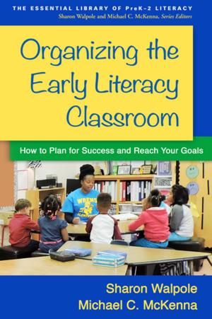 Cover of the book Organizing the Early Literacy Classroom by Matthieu Villatte, PhD, Jennifer L. Villatte, PhD, Steven C. Hayes, PhD