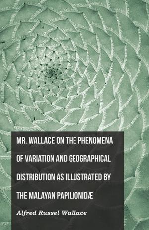 bigCover of the book Mr. Wallace on the Phenomena of Variation and Geographical Distribution as Illustrated by the Malayan PapilionidÃ¦ by 