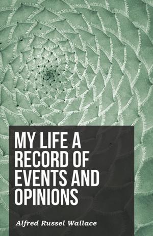 Cover of the book My Life a Record of Events and Opinions by Alfred Russel Wallace