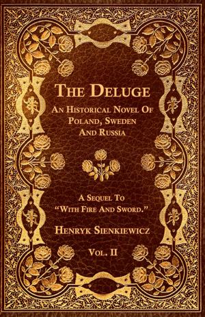 Cover of the book The Deluge - Vol. II. - An Historical Novel Of Poland, Sweden And Russia by E. F. Benson