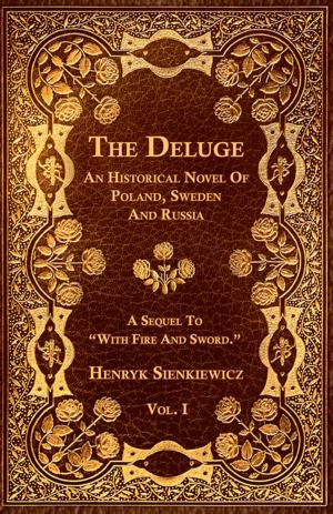 Cover of the book The Deluge - Vol. I. - An Historical Novel Of Poland, Sweden And Russia by Wilson John