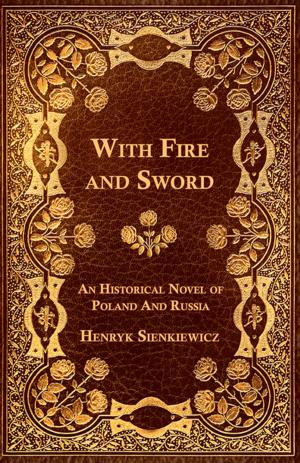 Cover of the book With Fire and Sword - An Historical Novel of Poland and Russia by J. J. O'Brien, M. W. O'Brien