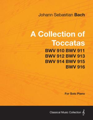 Book cover of A Collection of Toccatas - For Solo Piano - BWV 910 BWV 911 BWV 912 BWV 913 BWV 914 BWV 915 BWV 916