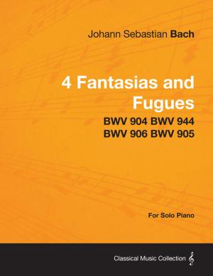 Book cover of 4 Fantasias and Fugues By Bach - BWV 904 BWV 944 BWV 906 BWV 905 - For Solo Piano