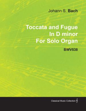 Book cover of Toccata and Fugue in D Minor by J. S. Bach for Solo Organ Bwv538