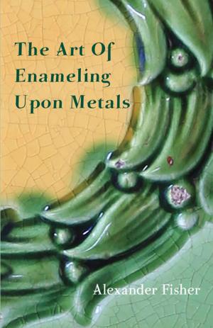 Cover of the book The Art Of Enameling Upon Metals by Ernest Guenther