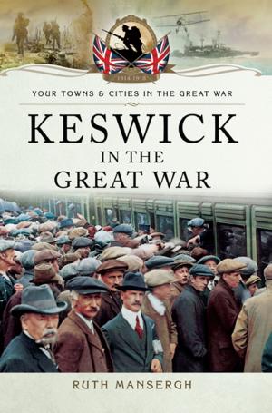 Cover of the book Keswick in the Great War by Joseph Steward, Andrew Robertshaw, Steve Roberts