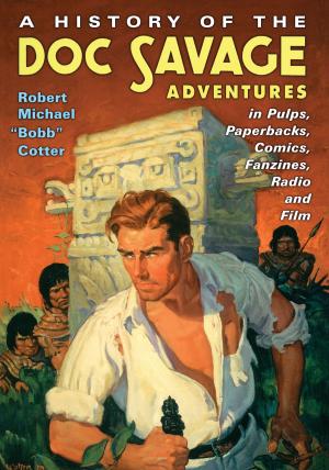 Book cover of A History of the Doc Savage Adventures in Pulps, Paperbacks, Comics, Fanzines, Radio and Film