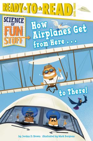 Cover of the book How Airplanes Get from Here . . . to There! by Rachel Kalban