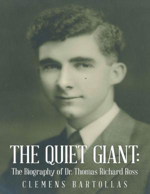 Cover of the book The Quiet Giant: The Biography of Dr. Thomas Richard Ross by Faisal Al-Kadi