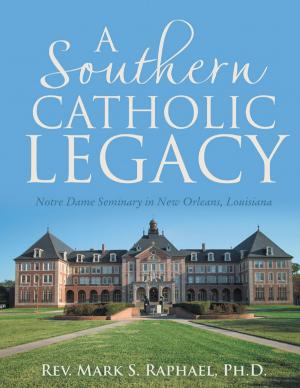 Book cover of A Southern Catholic Legacy: Notre Dame Seminary In New Orleans, Louisiana