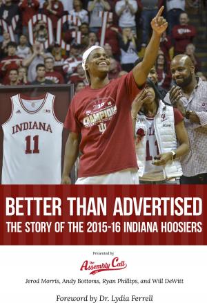 Book cover of Better Than Advertised: The Story of the 2015-16 Indiana Hoosiers