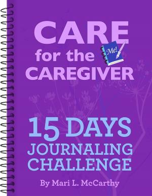 Cover of the book Care for the Caregiver 15 Day Journaling Challenge by Iben Dissing Sandahl, Jessica Joelle Alexander