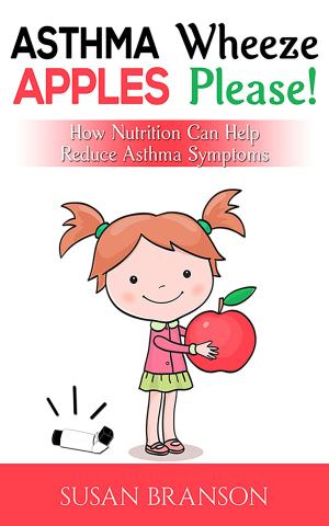 Cover of the book Asthma Wheeze, Apples Please! by Dr. Nicole Audet