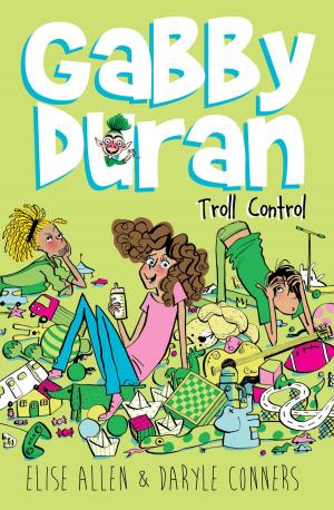 Cover of the book Gabby Duran: Troll Control by Debbie Levy