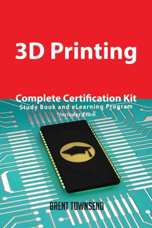 Cover of the book 3D Printing Complete Certification Kit - Study Book and eLearning Program by Jo Franks
