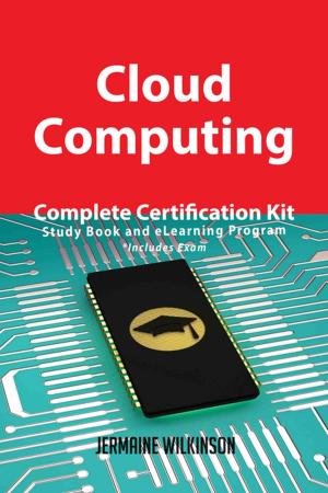 Cover of the book Cloud Computing Complete Certification Kit - Study Book and eLearning Program by Gregory Washington