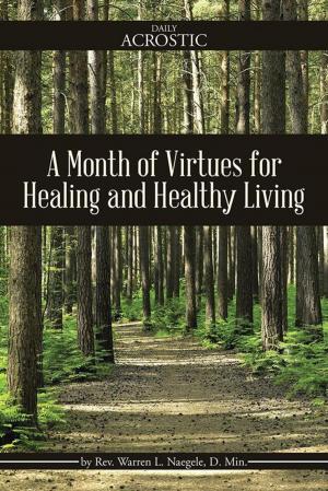 Cover of the book A Month of Virtues for Healing and Healthy Living by Aubrey McGann Ph.D. Th. D.