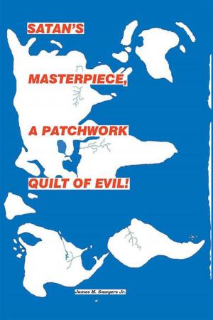 Cover of the book Satan’S Master Piece, a Patchwork Quilt of Evil! by Francesca Cernia Slovin