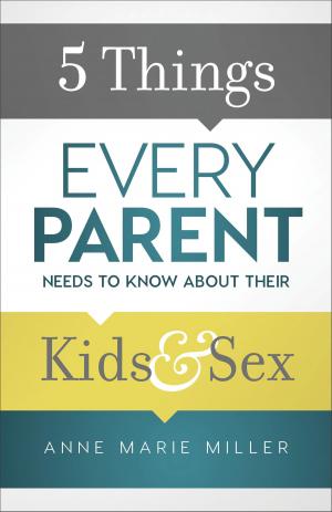 Cover of the book 5 Things Every Parent Needs to Know about Their Kids and Sex by Ronie Kendig