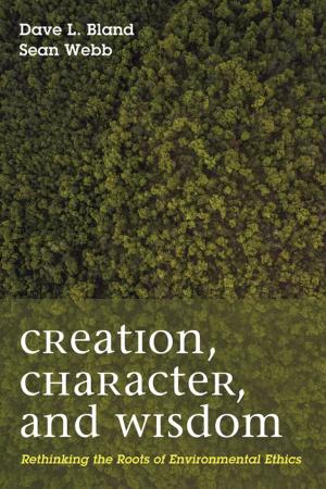 Cover of the book Creation, Character, and Wisdom by Barry Harvey