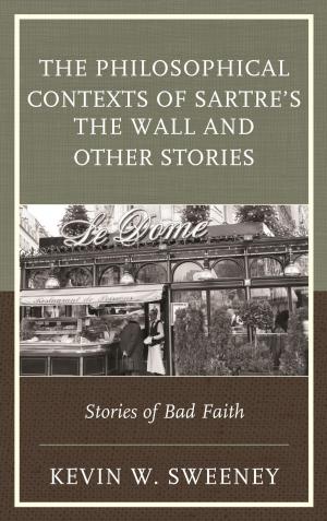 Cover of the book The Philosophical Contexts of Sartre’s The Wall and Other Stories by Deborah A. Brunson, Rachel Alicia Griffin, Trudy L. Hanson, Elizabeth J. Natalle, Enyonam Osei-Hwere, Jeanne M. Persuit, Jenni M. Simon, Tammy R. Vigil