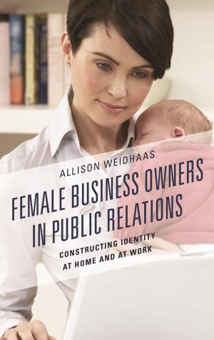 Cover of the book Female Business Owners in Public Relations by Rosa L. DeLauro, Nichola D. Gutgold, Kasey Clawson Hudak, Jessica D. Johnson Carew, Krista Jenkins, Alexandria Kile, Kristy King, Elizabeth J. Natalle, Jennifer Schenk Sacco, Beth Waggenspack, Molly Yanity
