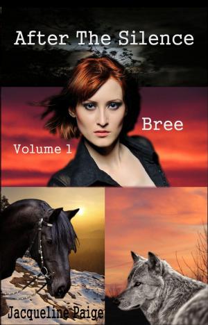 Cover of the book After the Silence Volume 1 Bree by Jacqueline Paige