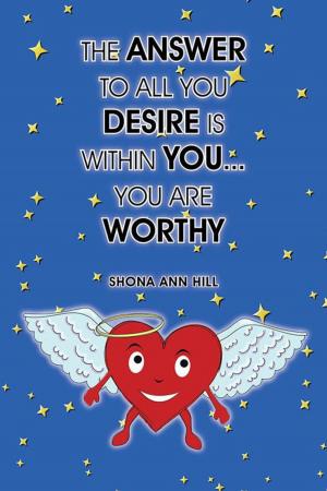 Cover of the book The Answer to All You Desire Is Within You... You Are Worthy by Dr Linda Mallory